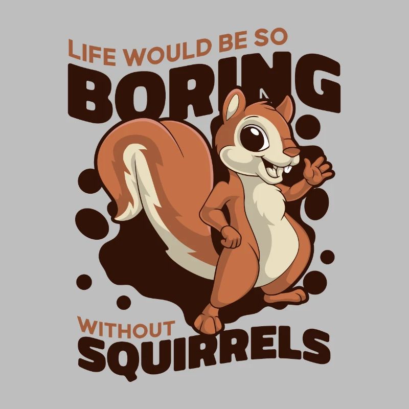 Life Would Be Boring Without Fox Squirrel