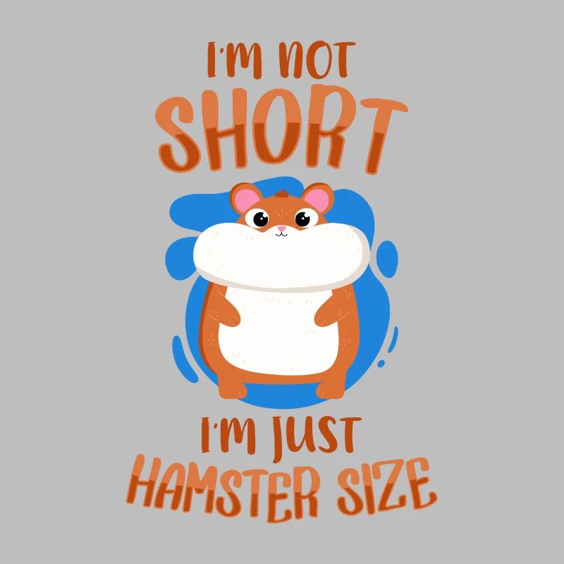 I'm Not Short I'm Hamster Size Dwarf Hamster
