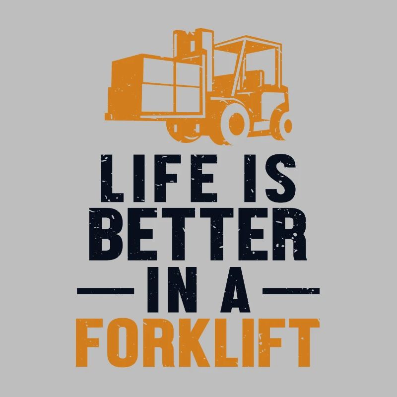 Life Is Better In A Forklift Forklift Driver