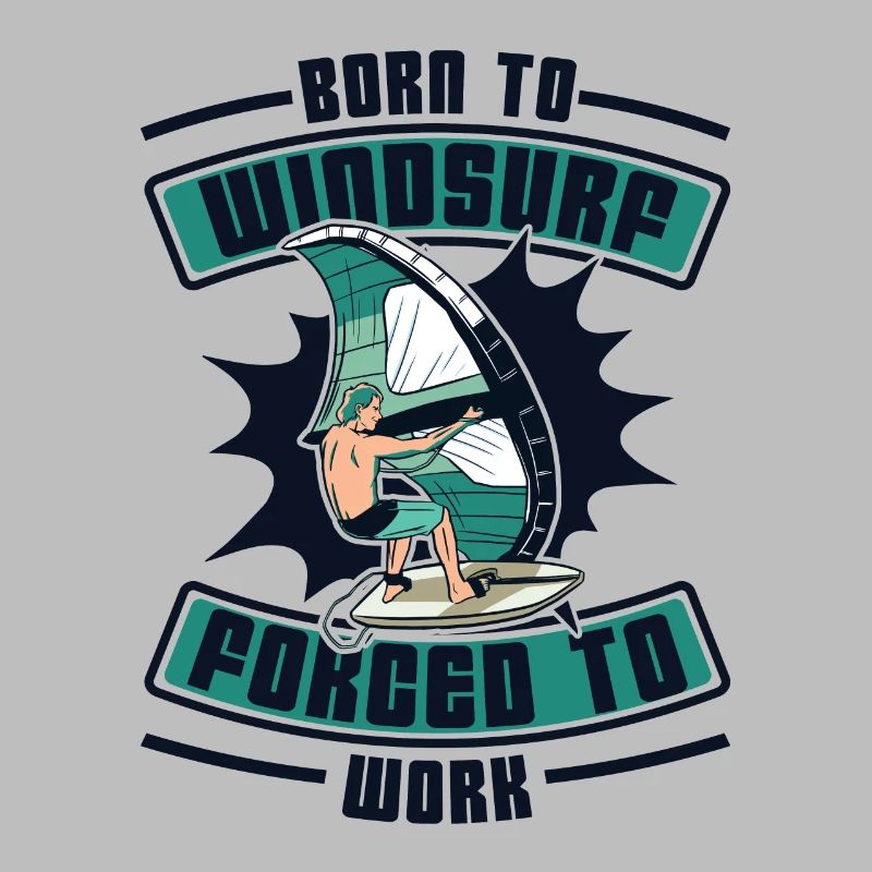 Born To Windsurf Forcé de travailler Surfer Windsurf
