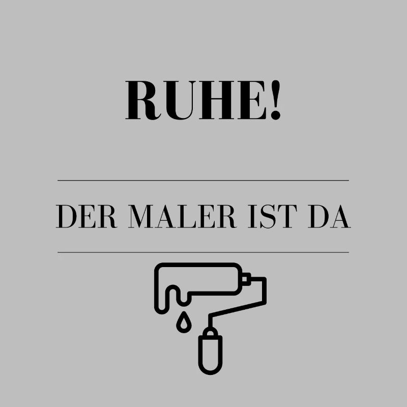 Ruhe, der Maler ist da!