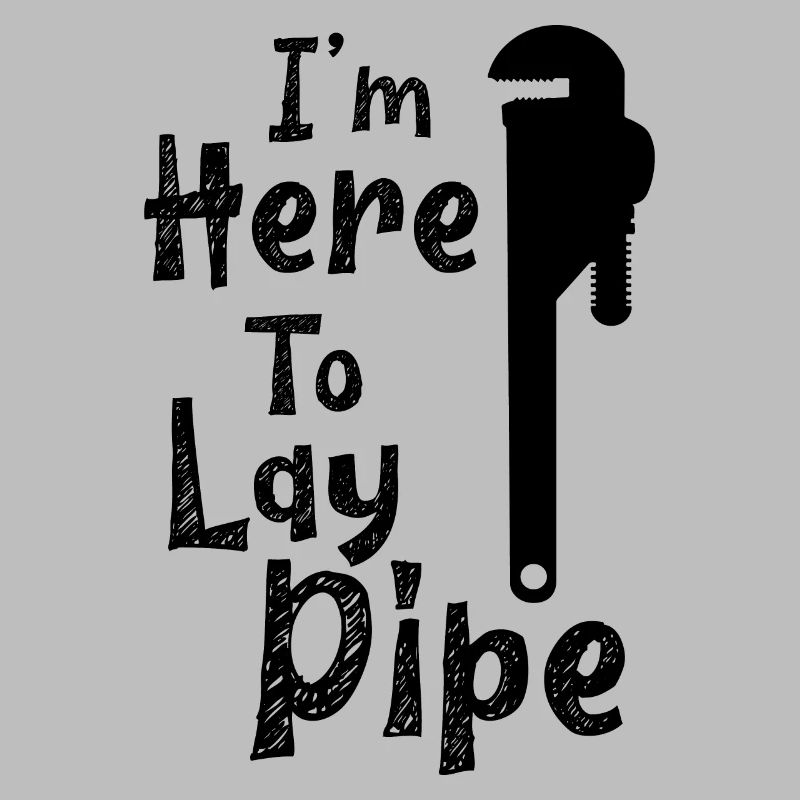 I'm here to lay pipe Handwerker Klempner