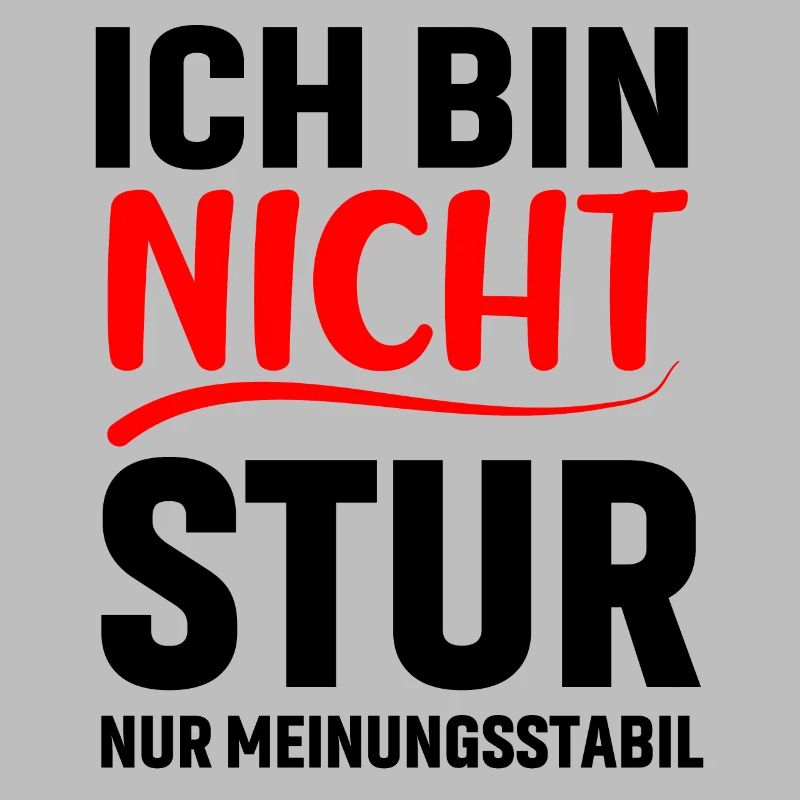 Ich bin nicht stur ich bin meinungsstabil