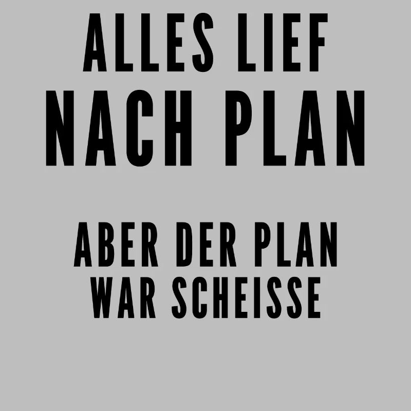 Alles lief nach Plan aber der Plan war Scheisse