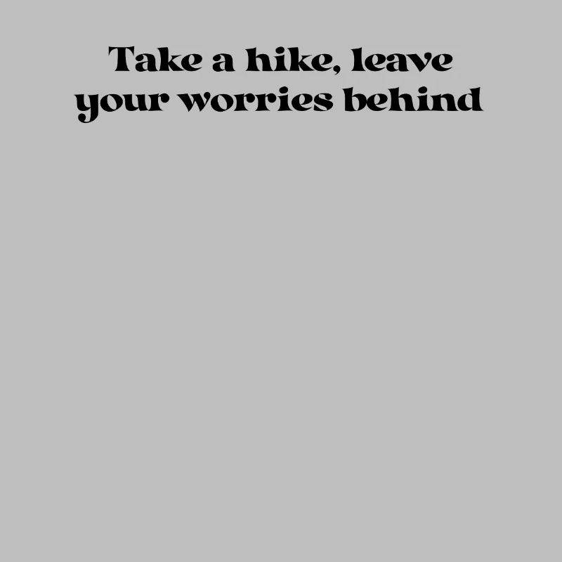 Hiking - Take a hike, leave your worries behind