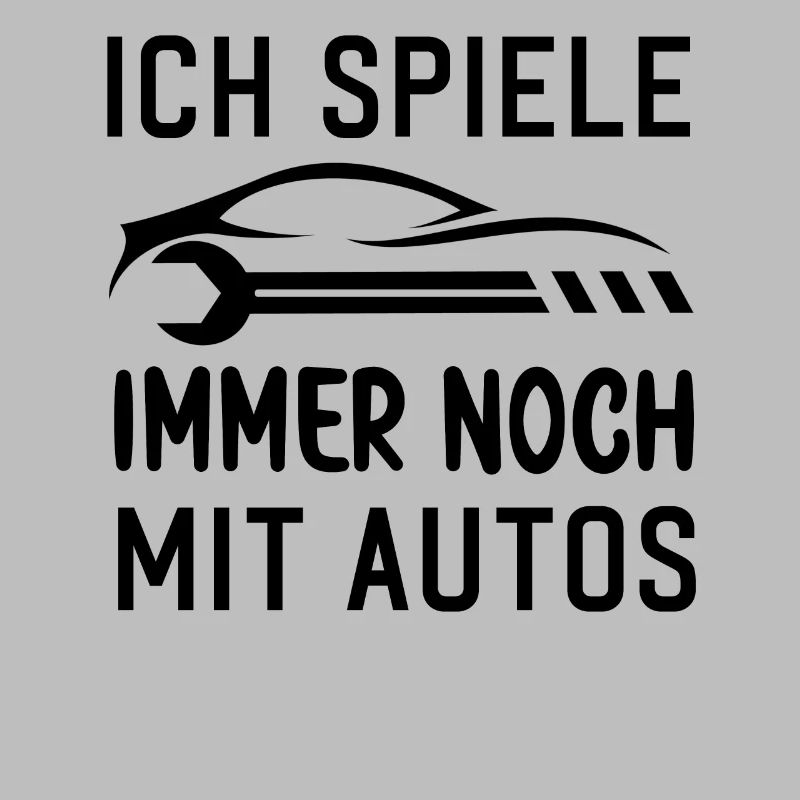 Ich spiele immer noch mit Autos KFZ Auto Sprüche