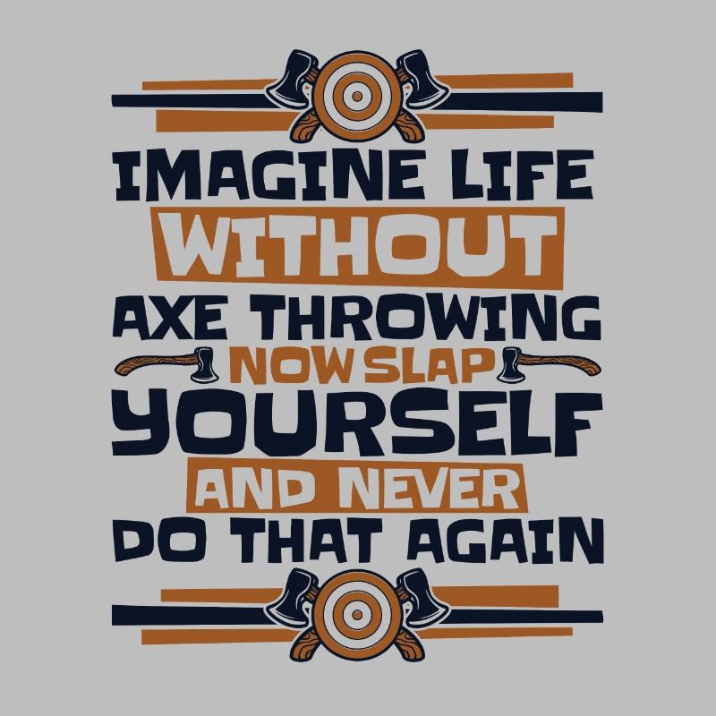 Imagine Life Without Axe Throwing Axe Throwing