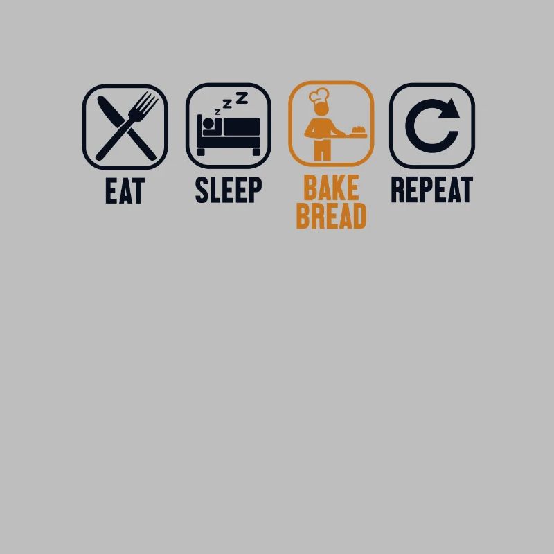 Eat Sleep Bake Bread Repeat Bread Dough Lover