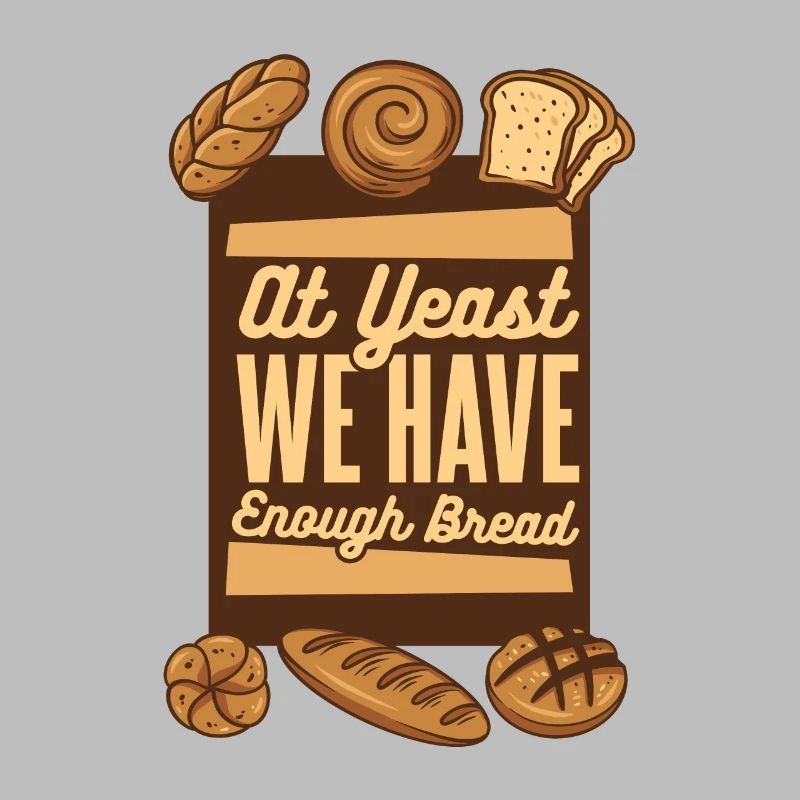At Yeast We Have Enough Bread Bread Maker Lover