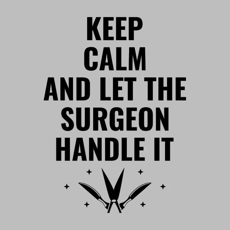 Keep Calm And Let The Surgeon Handle It Surgical S