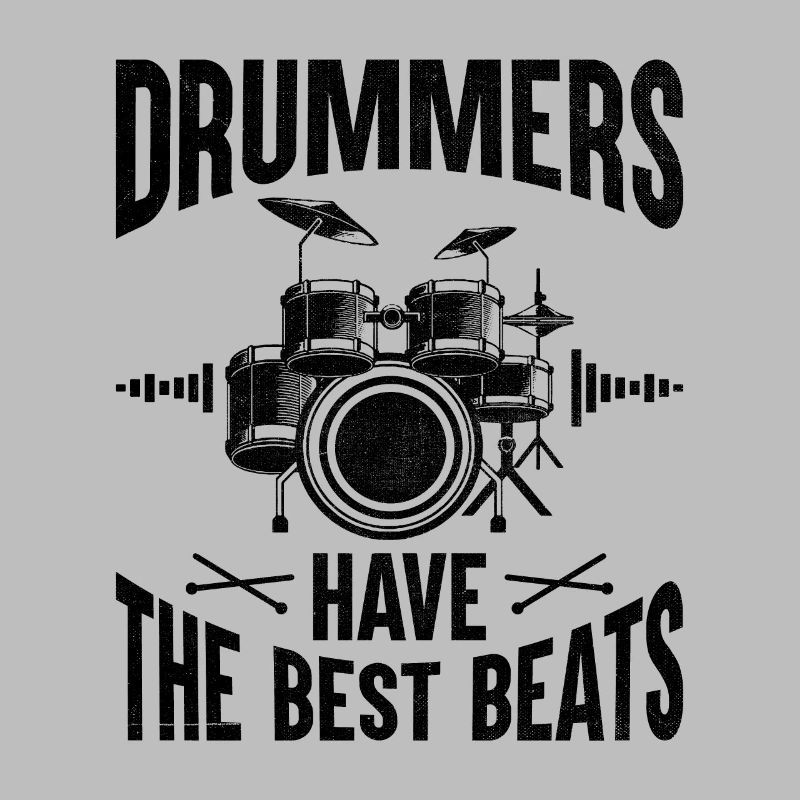 Drummers Have The Best Beats Drummer Drum Drumming
