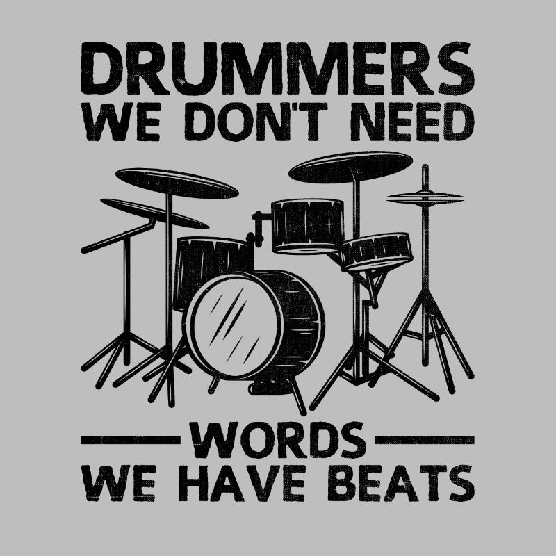 Drummers We Don't Need Words We Have Beats Drummin