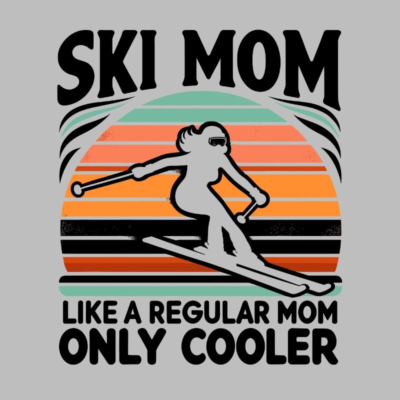 Ski Mom Like A Regular Mom Only Way Cooler Skiing
