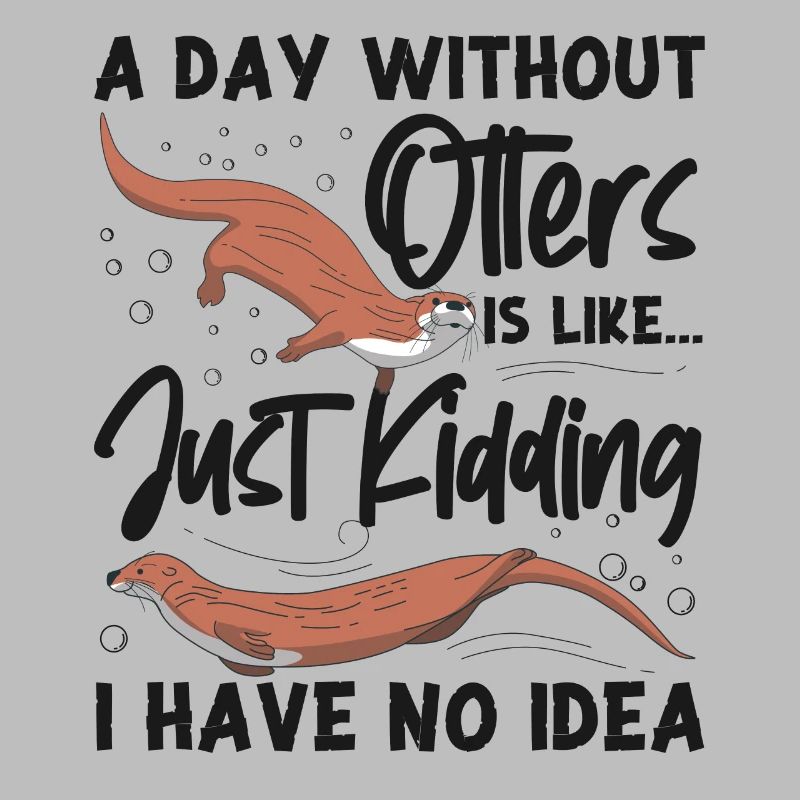 Otter A Day Without Otters Is
