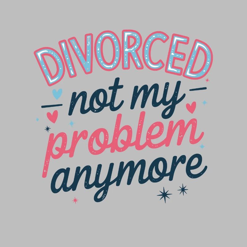 Divorced Not My Problem Anymore