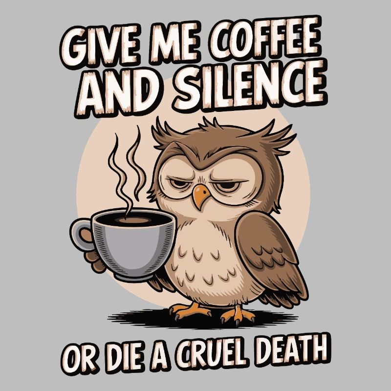 Kaffee Eule - geb mir Kaffee und Stille oder stirb