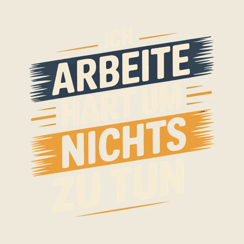 Ich arbeite hart um nichts zu tun