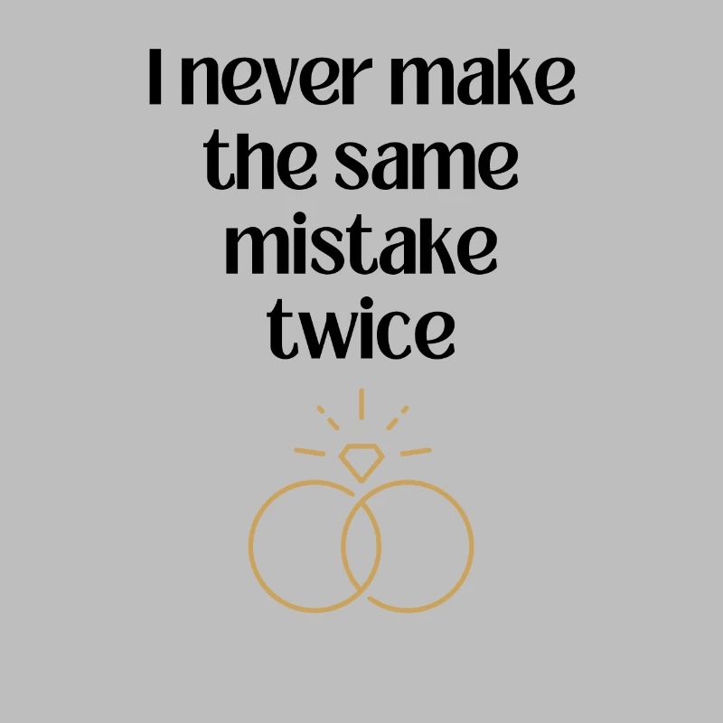 I never make the same mistake twice