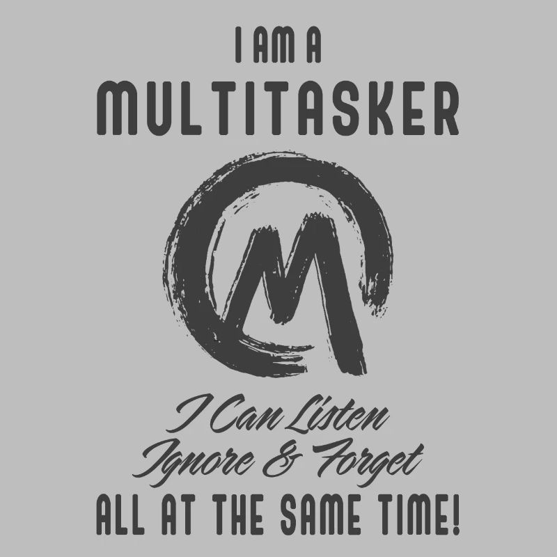 I am a multitasker
