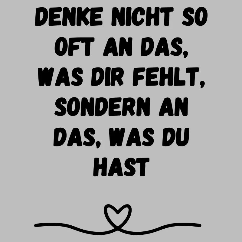 Denke nicht so oft an das was dir ... Geschenk