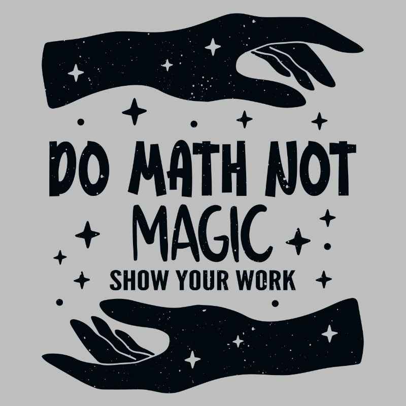 Do Math Not Magic Show Your Work Cool Math Teacher