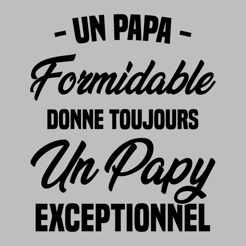 Papa Formidable Donne Toujours Papy Exceptionnel