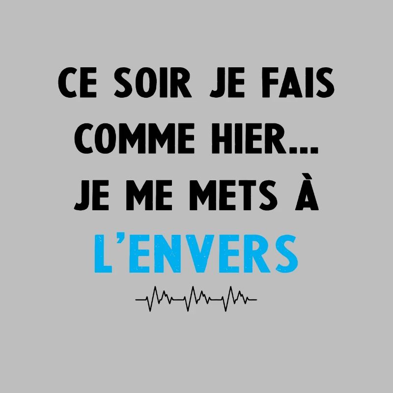 ce soir je fais comme hier je me mets à l'envers