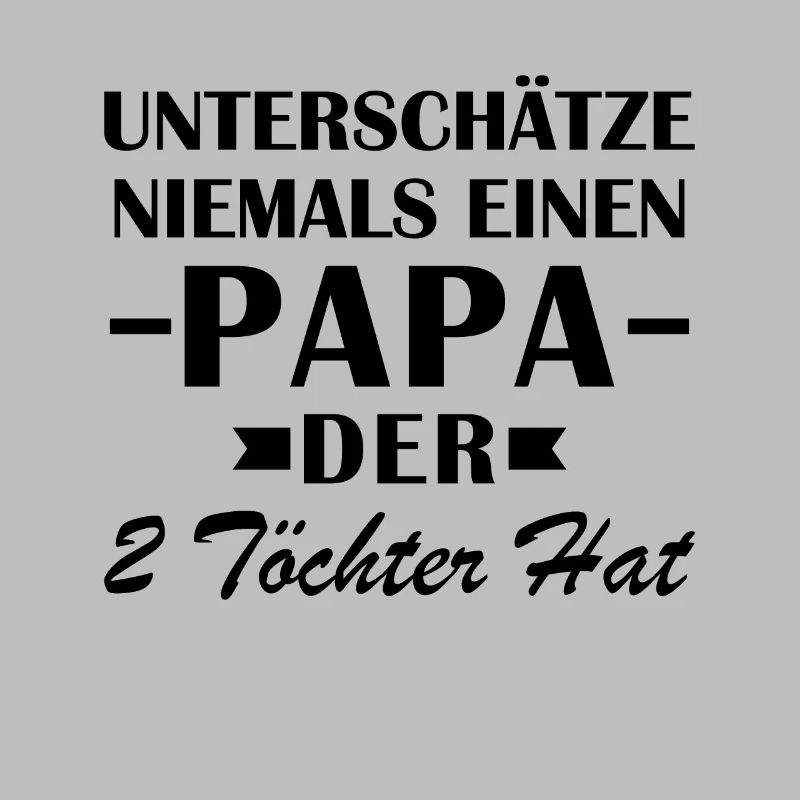 Unterschätze Niemals Einen Papa Der 2 Töchter