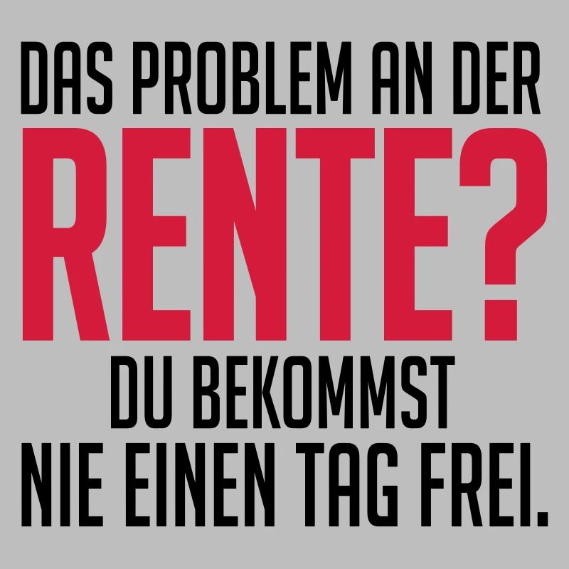 Rente und nie einen tag frei