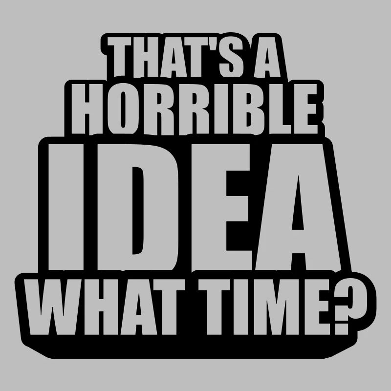 C’est une idée horrible