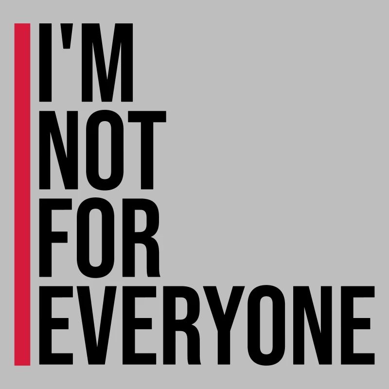 Im not for everyone