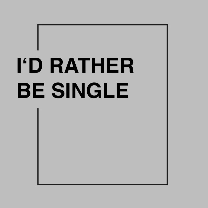 I'd rather be single