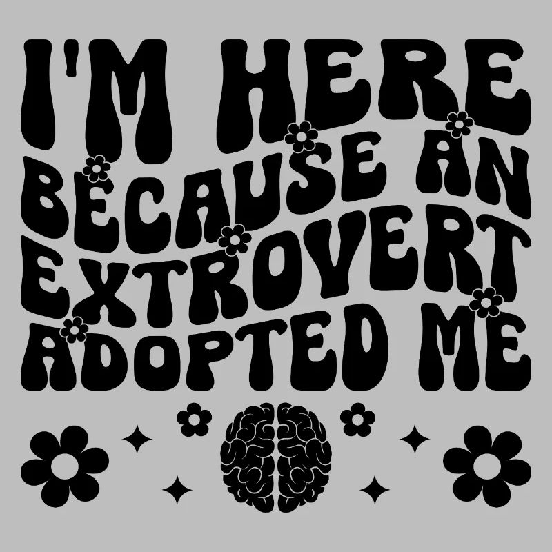 Ich bin hier, weil ein Extrovertierter mich adoptiert hat Sprüche