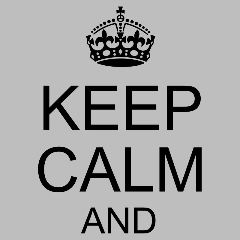 Keep calm and YOUR TEXT