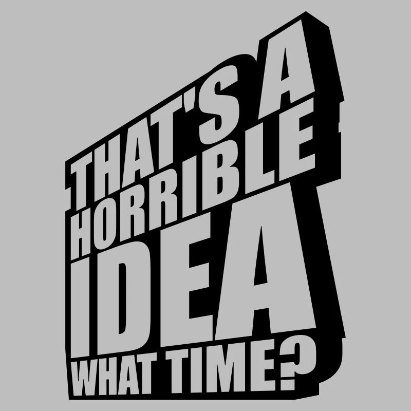 C’est une idée horrible