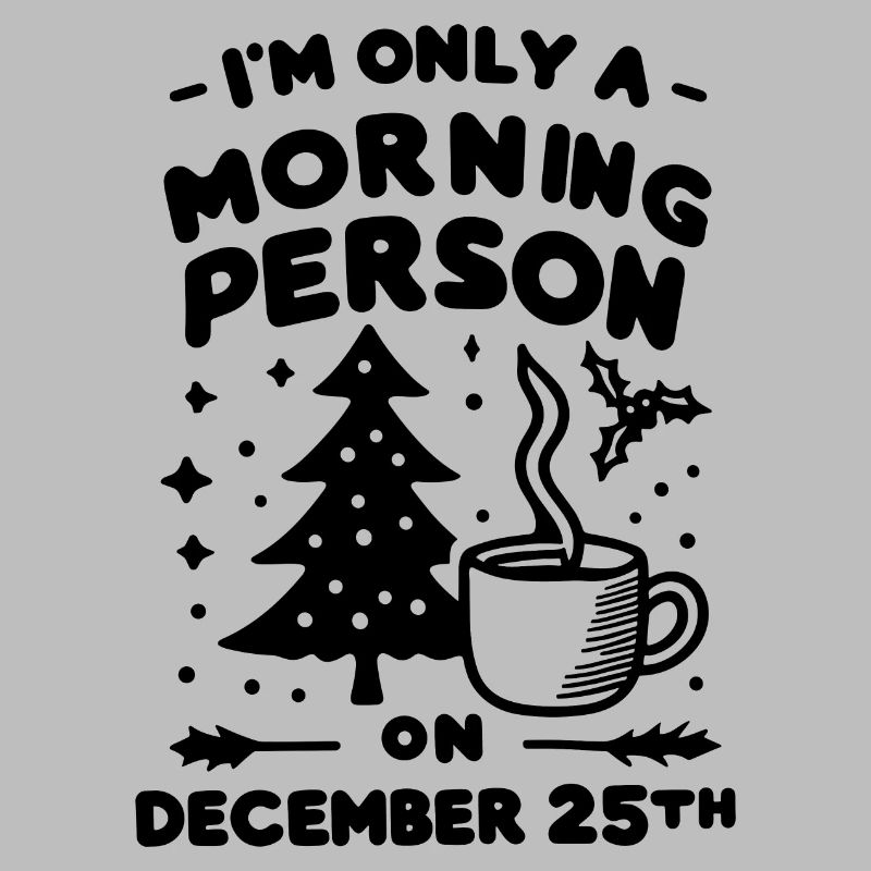 Ich bin nur ein Morgenmensch am 25. Dezember