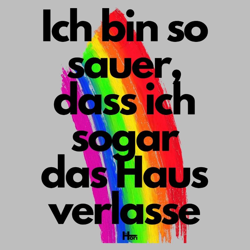 Ich bin so sauer dass ich sogar das Haus verlasse