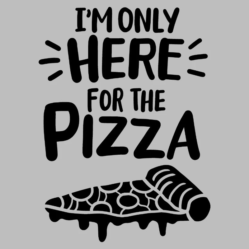 I'm only here for the pizza