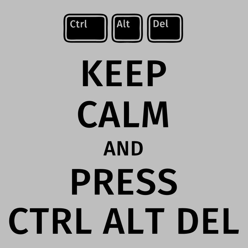 keep calm and press ctrl alt del