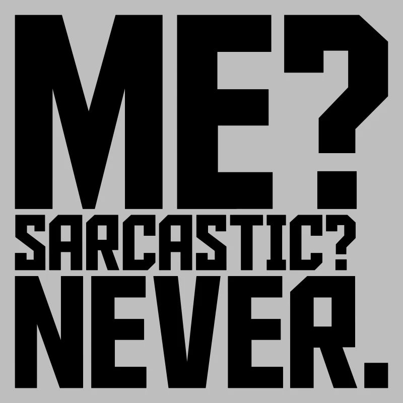 me sarcastic never Zitat