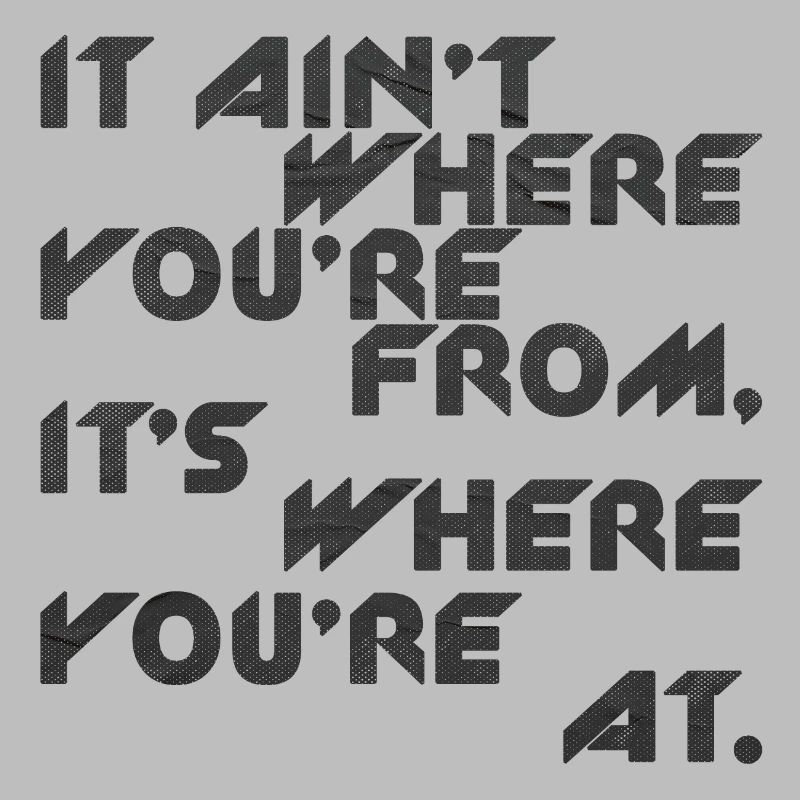 It Ain t Where Ya From