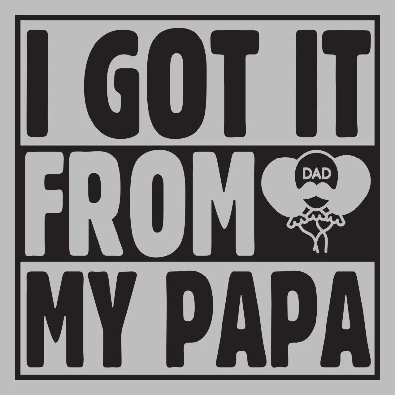 I got it from my Papa