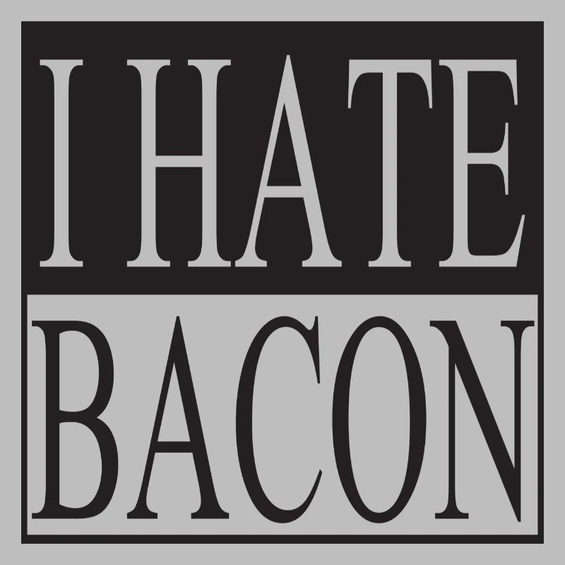 I hate Bacon