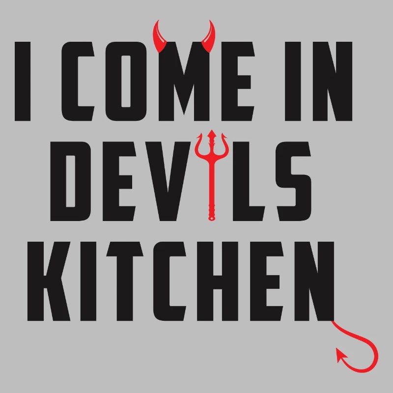 I come in devils kitchen Denglisch Lustige Sprüche