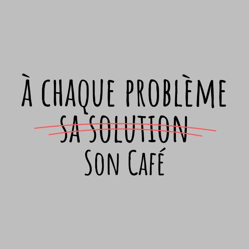 à chaque problème sa solution son café