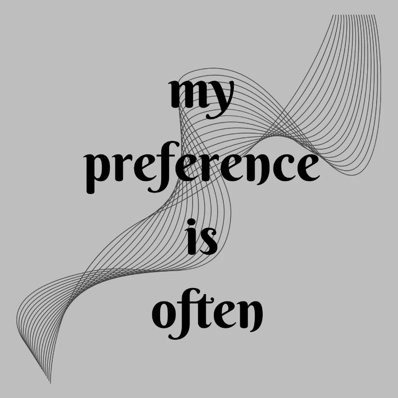 Ma préférence est souvent