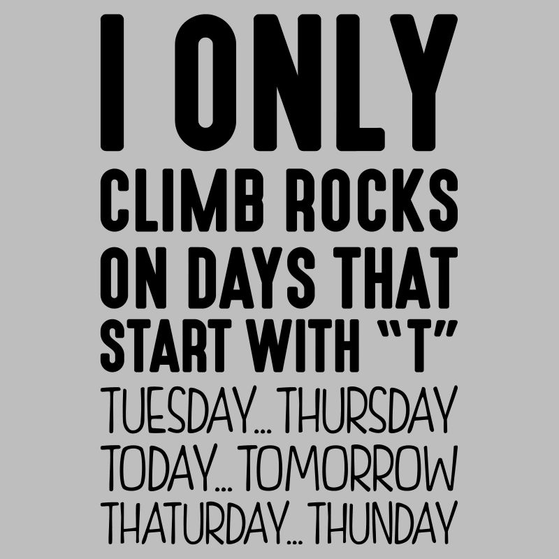 i only climb rocks on days that end in t