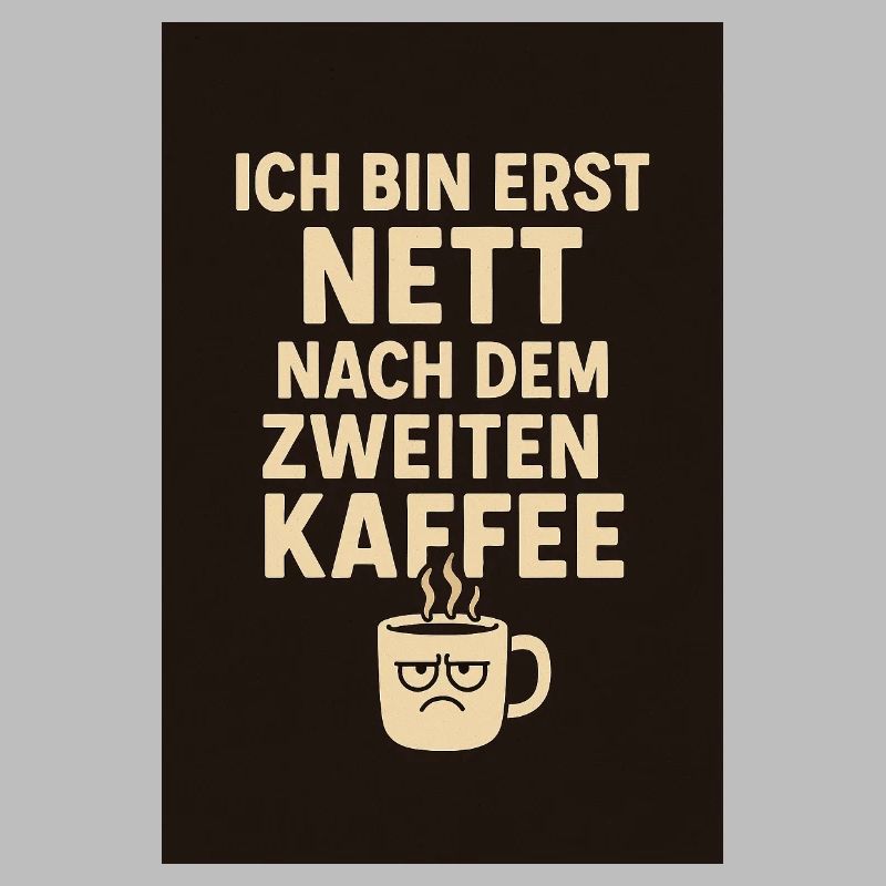 > "I'm only nice after the second coffee."