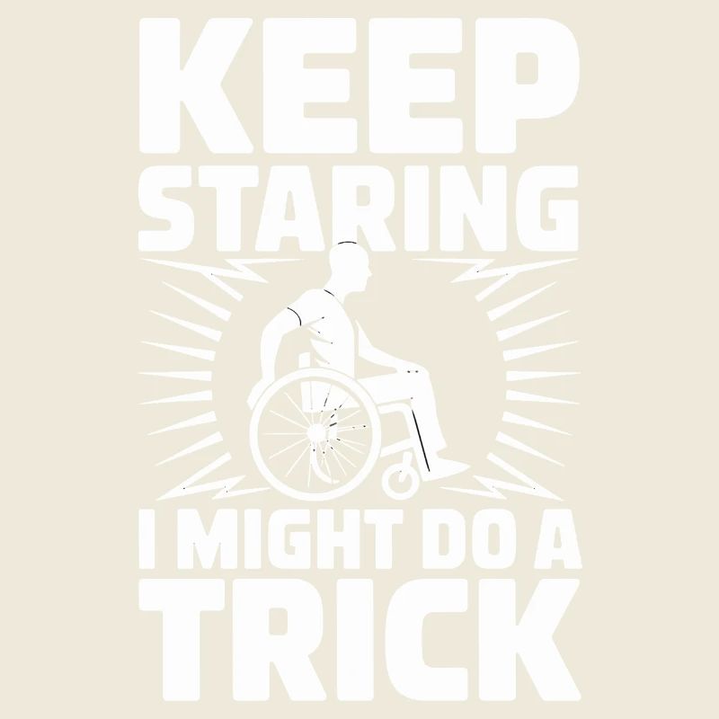  Keep Staring I Might Do A Trick Rollstuhl Humor