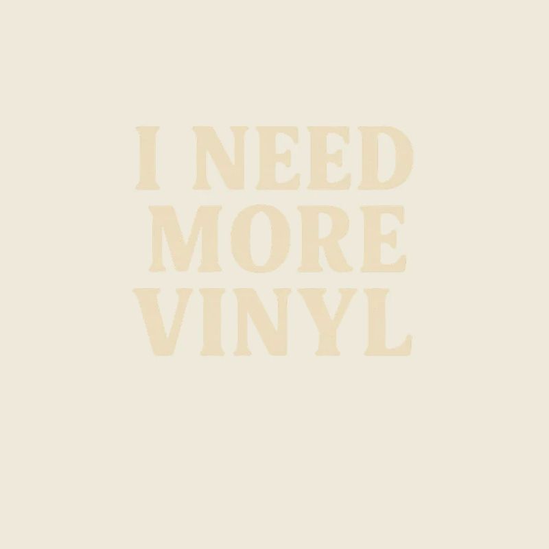 I Need More Vinyl